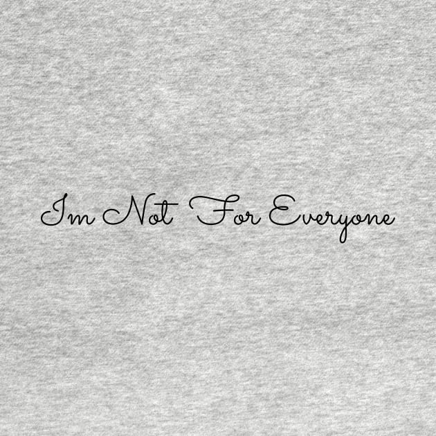 IM NOT FOR EVERYONE by BeDesignerWorld